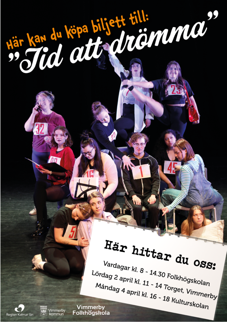 Affisch med texten: Här kan du köpa biljett till "Tid att drömma" - Här hittar du oss: Vardagar 8-14.30 folkhögskolan, Lördag 2 april kl. 11-14 Torget, Vimmerby, Måndag kl. 16-18 Kulturskolan.